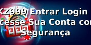 KZ999 Entrar Login - Acesse Sua Conta com Segurança